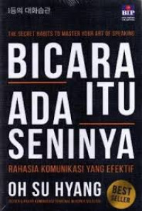 Bicara Itu Ada Seninya :  Rahasia Komunikasi yang Efektif