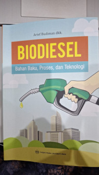 Biodiesel: bahan baku, proses dan teknologi