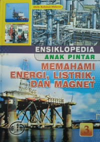 Ensiklopedia Anak Pintar : Memahami Energi, Listrik, dan Magnet