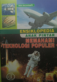 Ensiklopedia Anak Pintar : Memahami Teknologi Populer