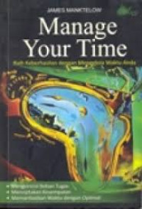 Manage Your Time : Raih Keberhasilan dengan Mengelola Waktu Anda