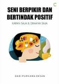 SENI BERPIKIR DAN BERTINDAK POSITIF KAPAN SAJA & DIMANA SAJA