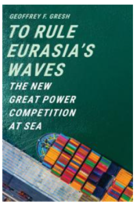 To Rule Eurasia's Waves : The New Great Power Competition at Sea