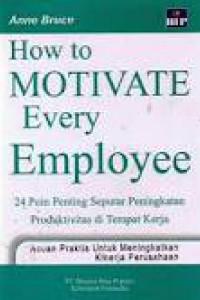 How to Motivate Every Employee : 24 Poin Penting Seputar Peningkatan Produktivitas di Tempat Kerja, Acuan Praktis untuk Meningkatkan Kinerja Perusahaan Image of How to Motivate Every Employee : 24 Poin Penting Seputar Peningkatan Produktivitas di Tempat Kerja, Acuan Praktis untuk Meningkatkan Kinerja Perusahaan